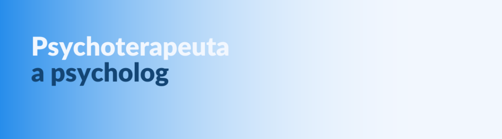 Psychoterapeuta a psycholog