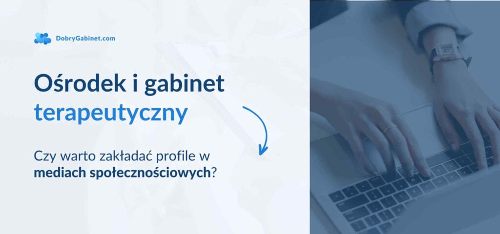 Terapeuta w mediach społecznościowych: czy warto zakładać profile w Social Media?